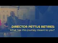 Director Pettus Retires What has this journey meant to you