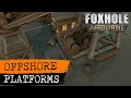 A Foxhole Guide to Offshore Platforms