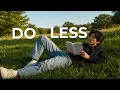 The Power of Doing Less and Achieving More