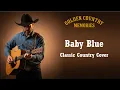 Lagu Baby Blue – George Baker (Classic Country Cover)