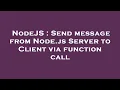 NodeJS Send message from Node js Server to Client via function call