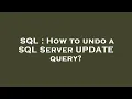 SQL How to undo a SQL Server UPDATE query