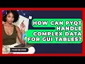 How Can PyQt Handle Complex Data For GUI Tables - Python Code School