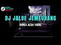Download Lagu DJ ACEH VIRAL TIK TOK | DJ JALOE JEMEURANG - REMIX ACEH VIRAL 2024