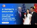 XI JINPING S DAUGHTER Why Are Some Americans Calling for her to Leave the U S