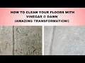 HOW TO Clean your floors with VINEGAR DAWN AMAZING transformation