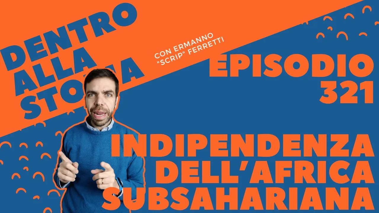 L'indipendenza dell'Africa subsahariana [Dentro alla storia, episodio 321]