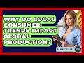 Lagu Why Do Local Consumer Trends Impact Global Production? - All About Capitalism