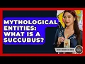Mythological Entities What Is A Succubus - Occult Origins Explained
