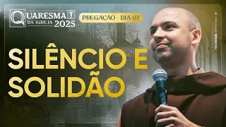 Silêncio e solidão | Quaresma 2025 | Pregação | #07