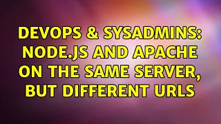 DevOps SysAdmins Node js and Apache on the same server but different urls