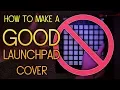 How to Make a GOOD Launchpad Cover in 10 Minutes