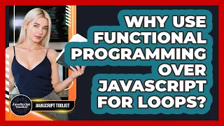 Why Use Functional Programming Over JavaScript For Loops - JavaScript Toolkit