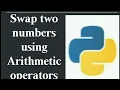 program to swap two numbers using arithmetic operators in Python