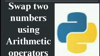 program to swap two numbers using arithmetic operators in Python