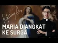 Maria: Tabut Perjanjian Baru | Father Kenny Ang mengenai Pengangkatan Bunda Maria ke Surga