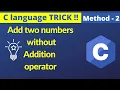 Add two numbers without using addition operator Method 2 C trick