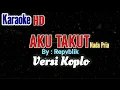 Lagu AKU TAKUT - REPVBLIK KARAOKE VERSI KOPLO [  Nada Pria ]