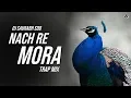 Lagu Nach Re Mora - Trap Mix | DJ Saurabh SDD | SG Production