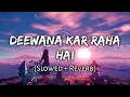 Lagu Deewana Kar Raha Hai [Slowed + Reverb] - Javed Ali | Raaz 3 | Lofi Mix Song | 10 PM LOFi