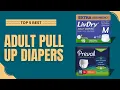 Top 5 Best Adult Pull Up Diapers