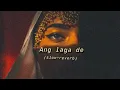 Ang Laga De (slow+reverb)