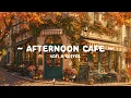 Autumn Afternoon Cafe Soothing Relaxation at Cozy Cafe Shop Deep Focus with Lofi Coffee