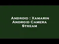 Android Xamarin Android Camera Stream