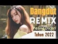 Lagu DANGDUT REMIX 2023 2022 PALING DICARI | DANGDUT TERBARU FULL BASS