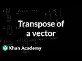 Transpose of a vector Matrix transformations Linear Algebra Khan Academy