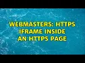 Webmasters HTTPS iframe inside an HTTPS page