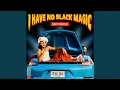 Download Lagu I Have No Black Magic