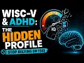 WISC-V AD Score Patterns What Evaluators Miss in Psychoeducational Reports