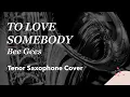 Lagu TO LOVE SOMEBODY - Bee Gees - Tenor saxophone cover
