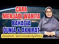 Download Lagu CARA MENJADI WANITA BAHAGIA DUNIA AKHIRAT || USTADZAH QOTRUNNADA SYATHIRY