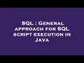 SQL General approach for SQL script execution in Java