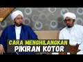 Download Lagu Cara Menghilangkan Pikiran Kotor - Habib Hasan Bin Ismail Al Muhdor