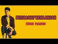 Download Lagu STEVAN PASARIBU - BELUM SIAP KEHILANGAN LIRIK