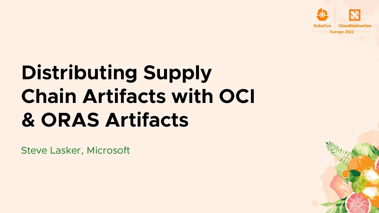 Distributing Supply Chain Artifacts with OCI & ORAS Artifacts - Steve Lasker, Microsoft