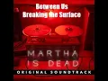 Martha Is Dead Soundtrack Track 12 - Breaking the Surface