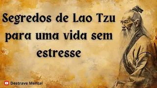 Como TER uma VIDA sem ESTRESSE | Lao Tzu | Filosofia Taoísta