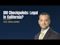 Are DUI Checkpoints Legal in California What the Rules Actually Require