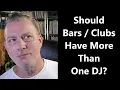 Download Lagu Should Bars \u0026 Clubs Have More Than One DJ In Rotation?