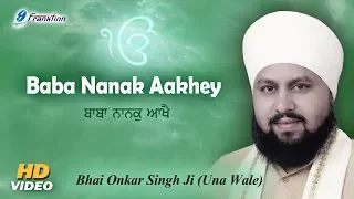 Download Baba Nanak Aakhey - Bhai Onkar Singh Ji Una Wale - New Punjabi Shabad Kirtan Gurabni MP3