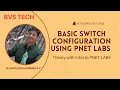 BASIC SWITCH CONFIGURATION THEORY USING PNET