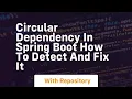 circular dependency in spring boot how to detect and fix it