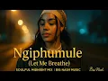 Lagu Ngiphumule (Let Me Breath) – Soulful Midnight Mix 