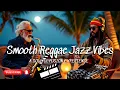 Download Lagu Smooth Reggae Jazz Vibes | A Soulful Fusion Experience