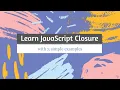 Learn JavaScript Closure With 3 Simple Examples