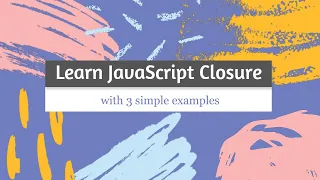 Learn JavaScript Closure With 3 Simple Examples